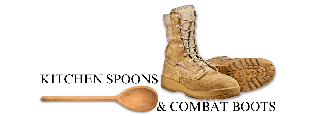 Kitchen Spoons and Combat Boots